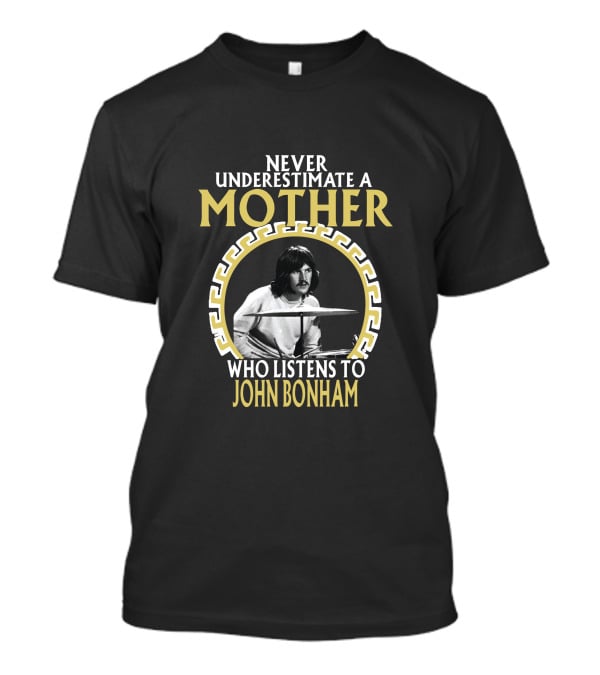 Never Underestimate A Mother Who Listens To John Bonham T-Shirt
