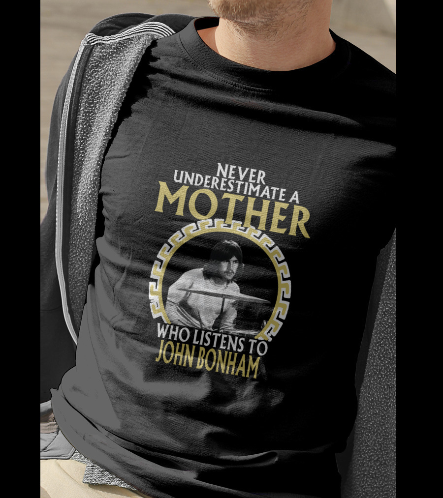 Never Underestimate A Mother Who Listens To John Bonham T-Shirt