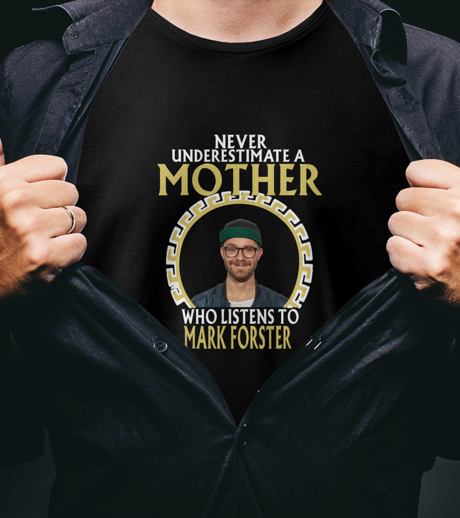 Never Underestimate A Mother Who Listens To Mark Forster T-Shirt