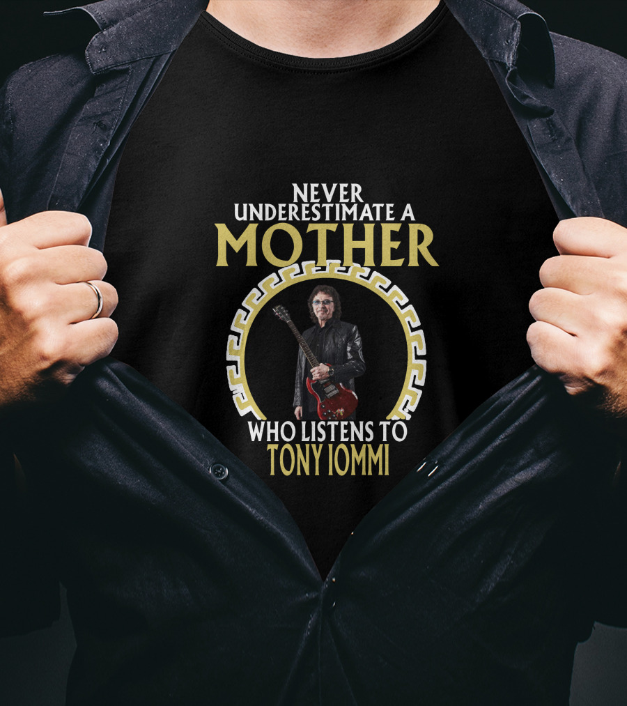 Never Underestimate A Mother Who Listens To Tony Iommi T-Shirt