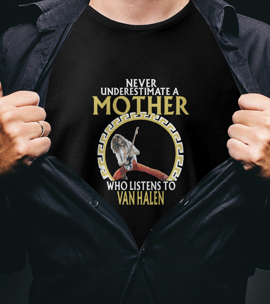 Never Underestimate A Mother Who Listens To Van Halen T-Shirt