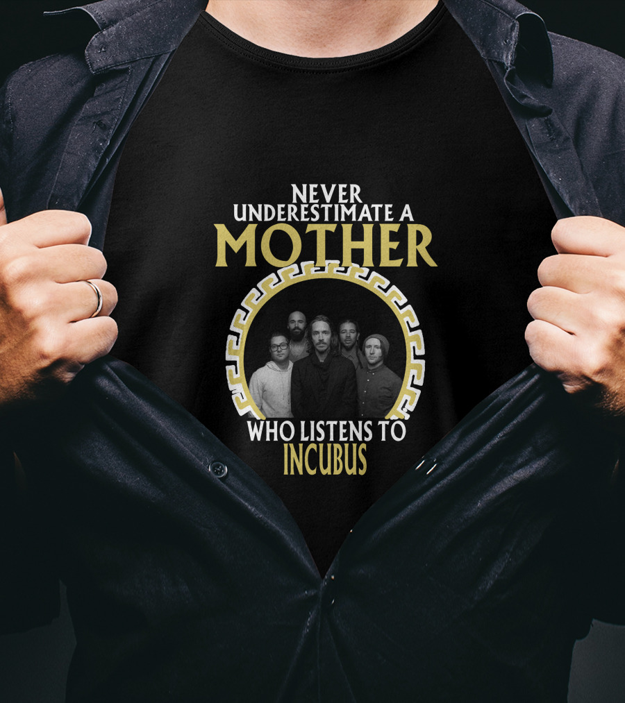 Never Underestimate A Mother Who Listens To Incubus T-Shirt