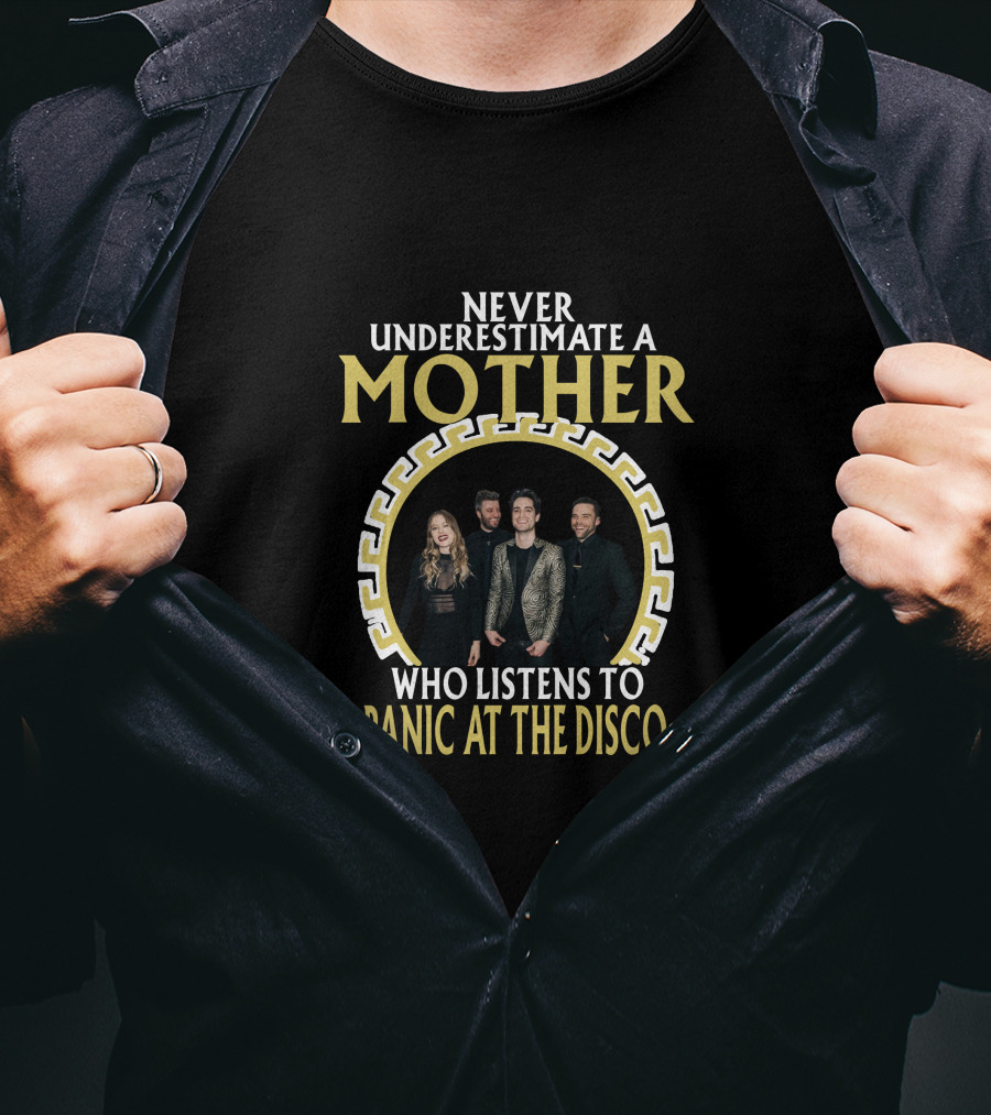 Never Underestimate A Mother Who Listens To Panic At The Disco T-Shirt