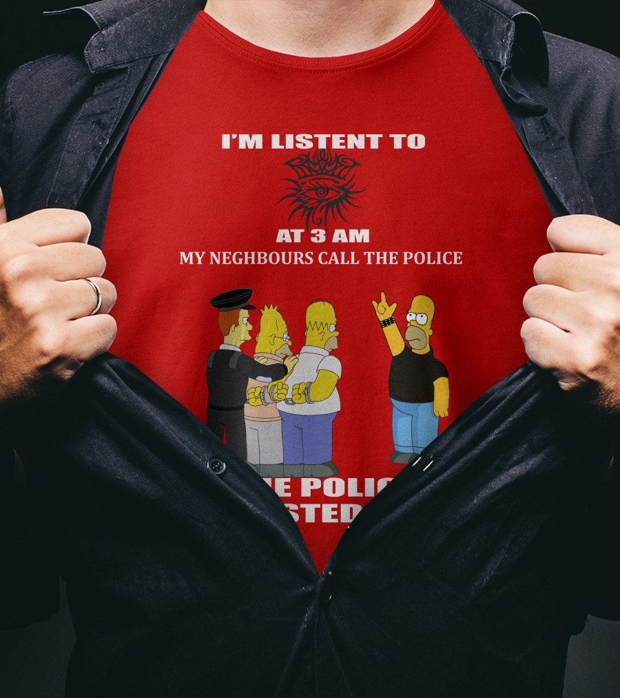 I'm Listen To Bob Dylan1 At 3 Am My Neighbours Call The Police The Police Arrested Them T-Shirt