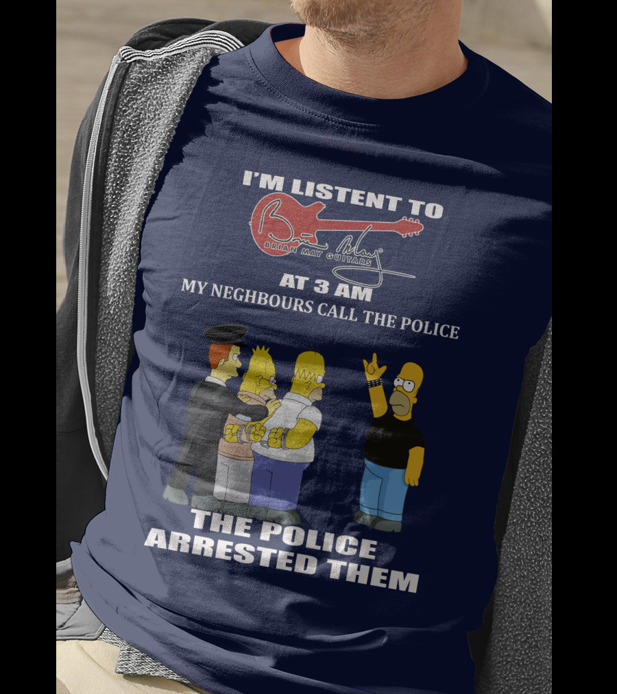 I'm Listening To Brian May Guitars At 3 AM My Neighbours Call The Police The Police Arrested Them T-Shirt