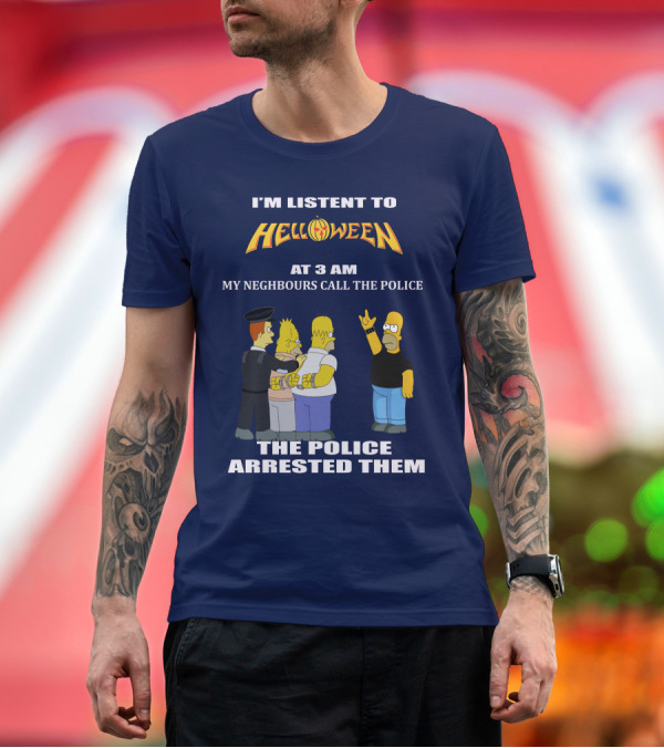 Premium T-Shirt: I'm Listen to Helloween at 3 AM My Neighbours Call the Police The Police Arrested Them T-Shirt I'm Listen to Helloween at 3 AM My Neighbours Call the Police The Police Arrested Them T-Shirt