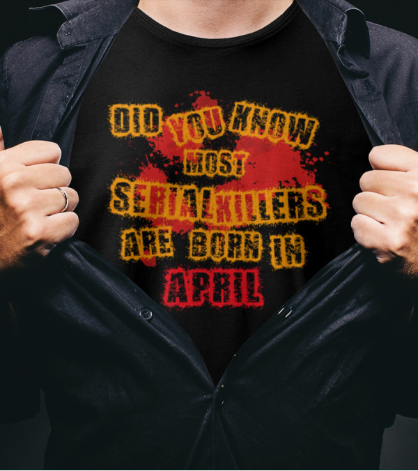 Did You Know Most Serial Killers Are Born In April Halloween Geschenk Kind Suesses Saures Trick T-Shirt
