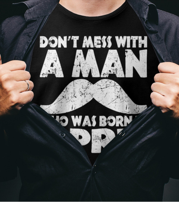 Don't Mess With A Man Who Was Born In April Mustache T-Shirt