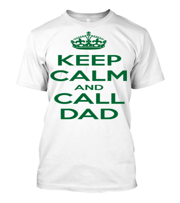 Keep Calm And Call Dad Crown Icon Text T-Shirt