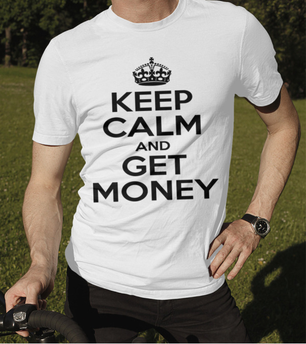 Keep Calm And Get Money Crown Parody Text Motif T-Shirt