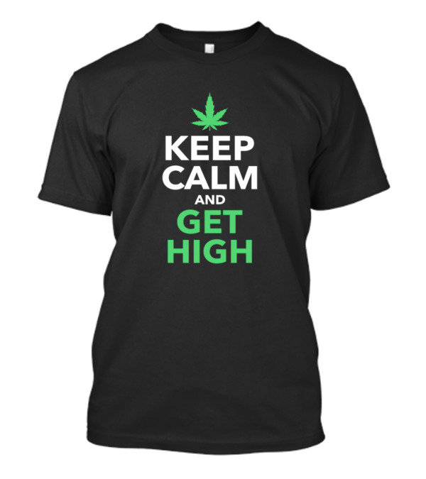 Keep Calm And Get High Leaf Symbol Motivation T-Shirt