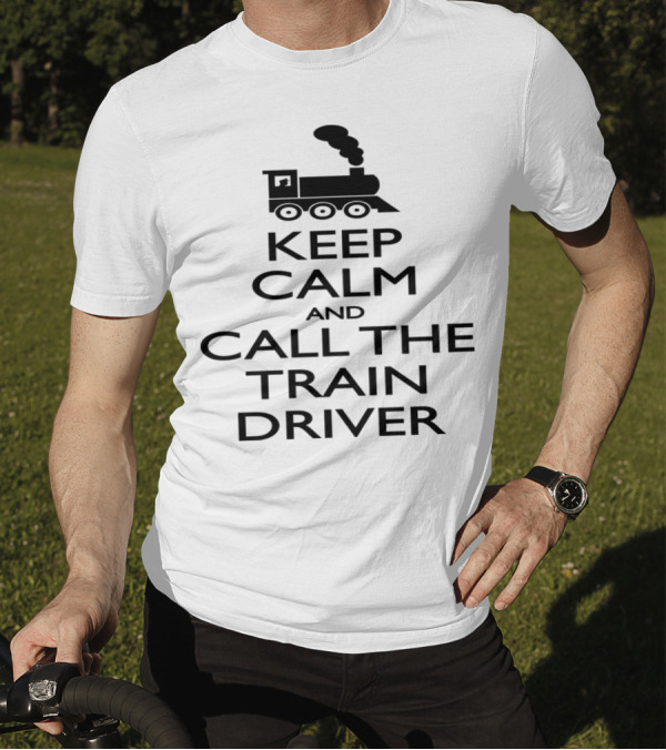 Keep Calm And Call The Train Driver Steam Engine T-Shirt