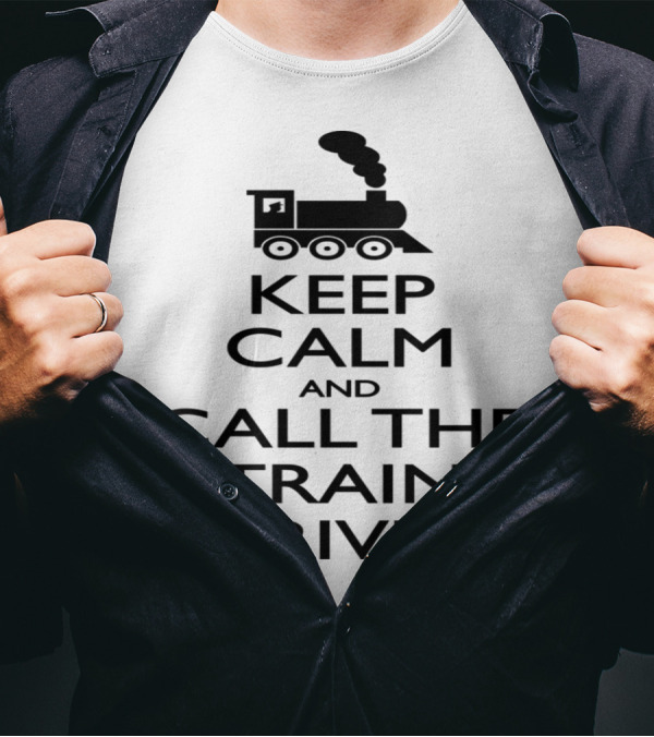 Keep Calm And Call The Train Driver Steam Engine T-Shirt