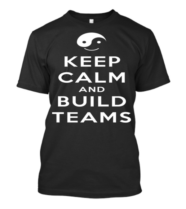 Keep Calm And Build Teams Yin Yang Symbol Motivation T-Shirt
