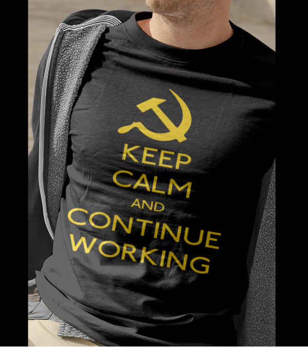 Keep Calm And Continue Working Hammer And Sickle Iconic Soviet-Inspired Phrase T-Shirt