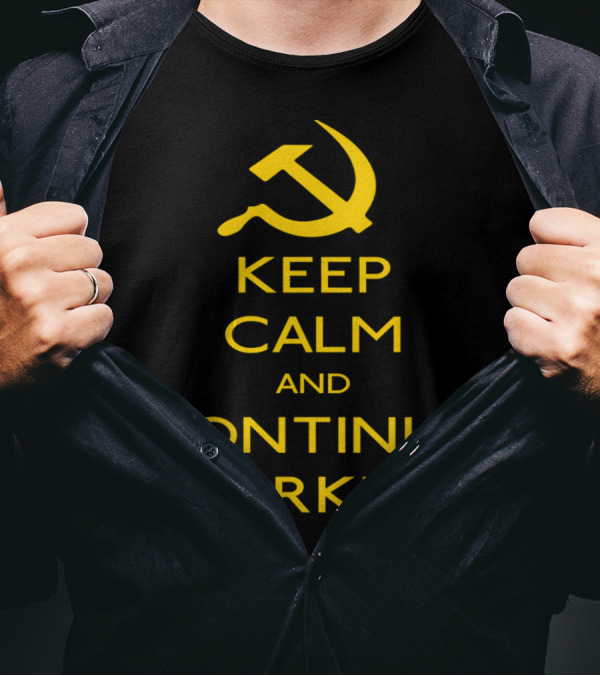 Keep Calm And Continue Working Hammer And Sickle Iconic Soviet-Inspired Phrase T-Shirt