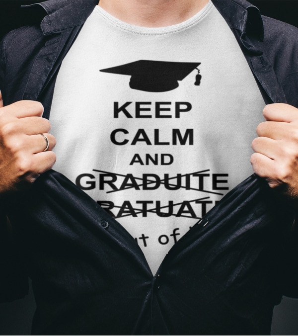 Keep Calm And Graduate I'm Out Of Here With Graduation Cap T-Shirt