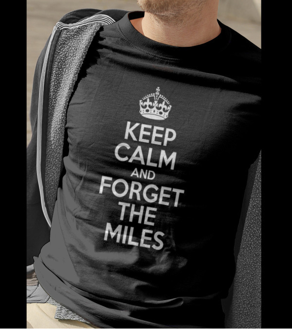 Keep Calm And Forget The Miles Crown Icon Motivation T-Shirt