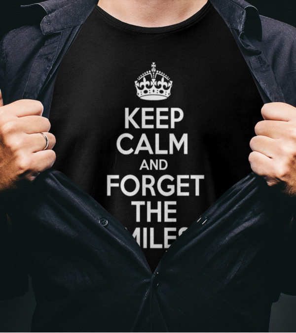 Keep Calm And Forget The Miles Crown Icon Motivation T-Shirt