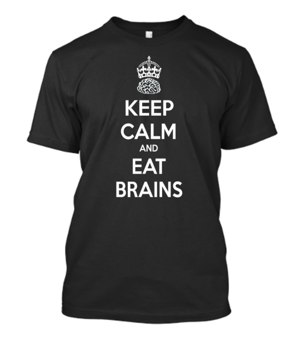 Keep Calm And Eat Brains Zombie Humor Inspired By Iconic Keep Calm Motif T-Shirt