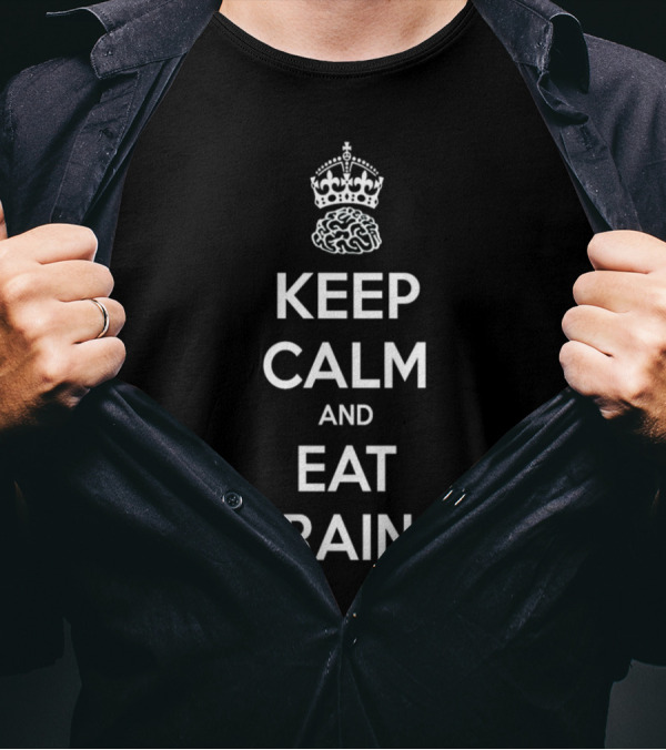 Keep Calm And Eat Brains Zombie Humor Inspired By Iconic Keep Calm Motif T-Shirt