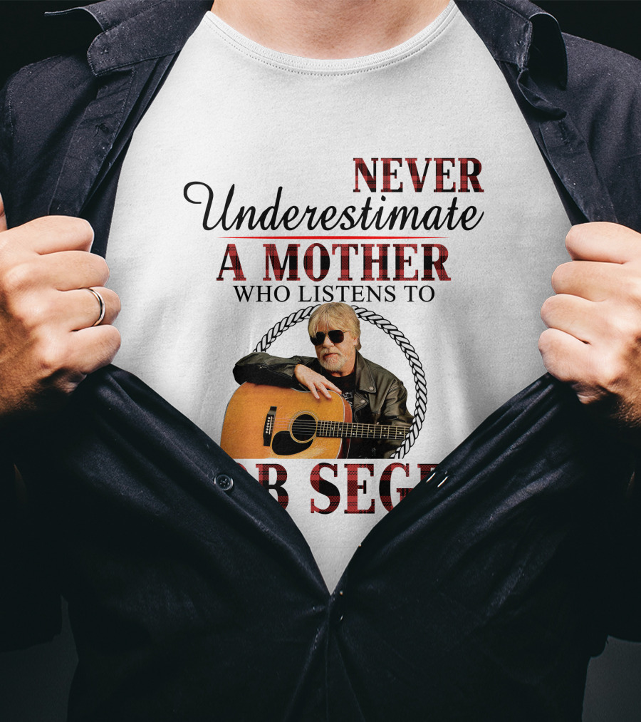 Never Underestimate A Mother Who Listens To Bob Seger T-Shirt