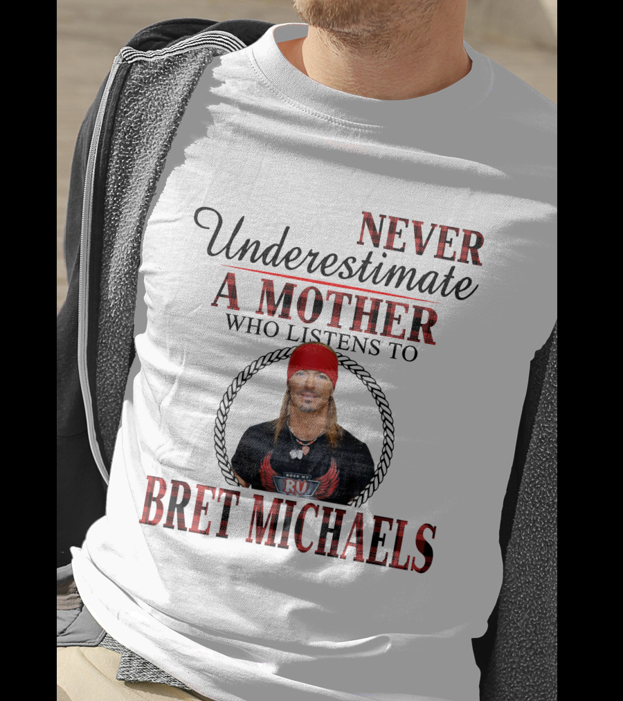 Never Underestimate A Mother Who Listens To Bret Michaels T-Shirt