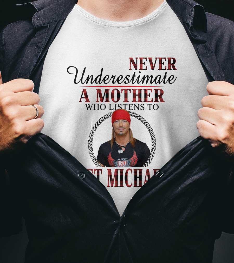 Never Underestimate A Mother Who Listens To Bret Michaels T-Shirt