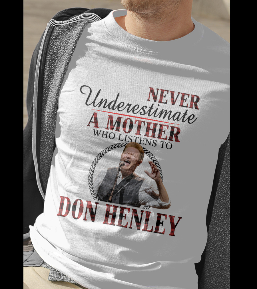 Never Underestimate A Mother Who Listens To Don Henley T-Shirt