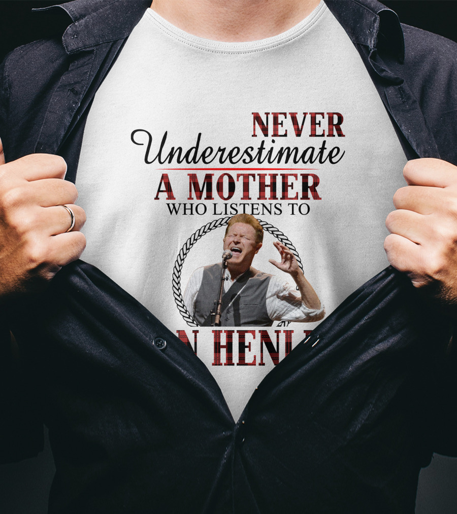 Never Underestimate A Mother Who Listens To Don Henley T-Shirt