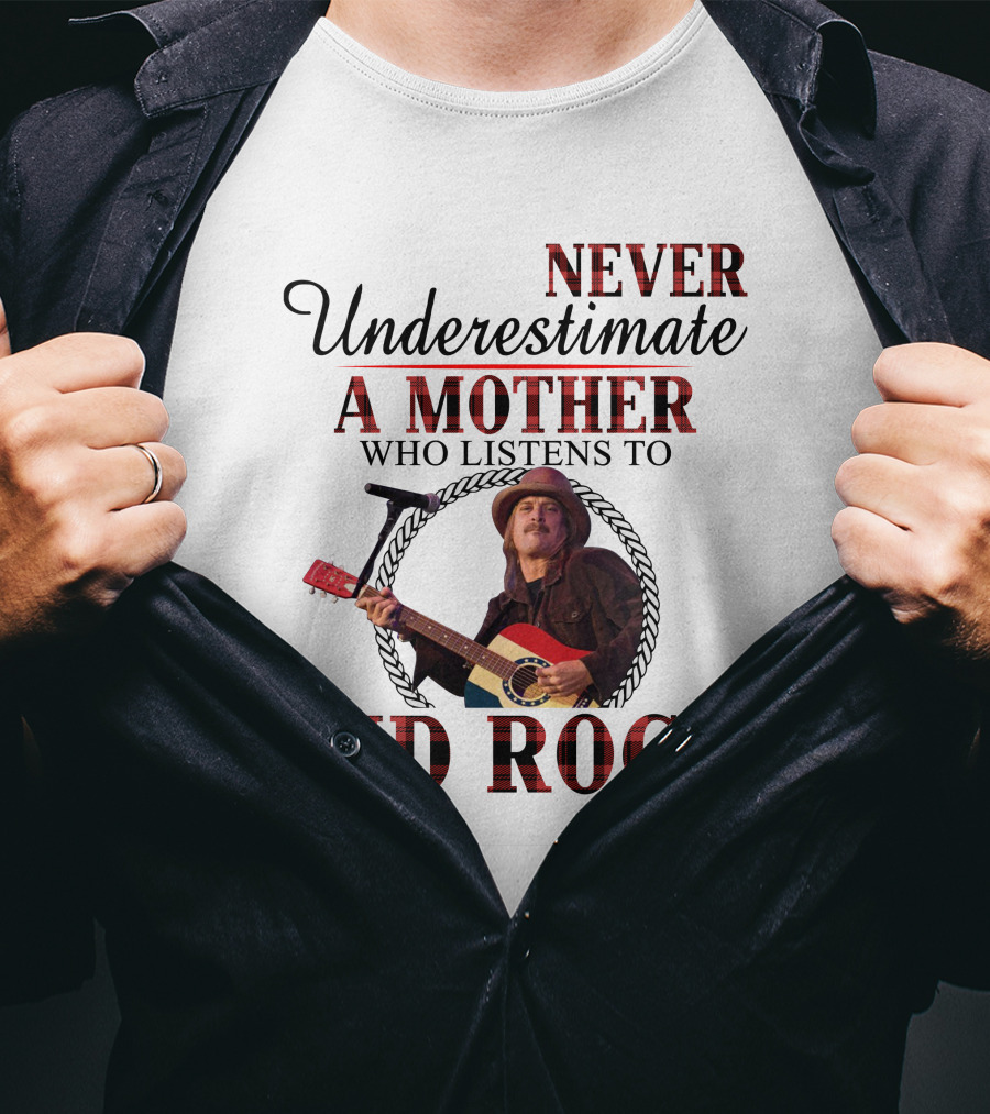 Never Underestimate A Mother Who Listens To Kid Rock T-Shirt