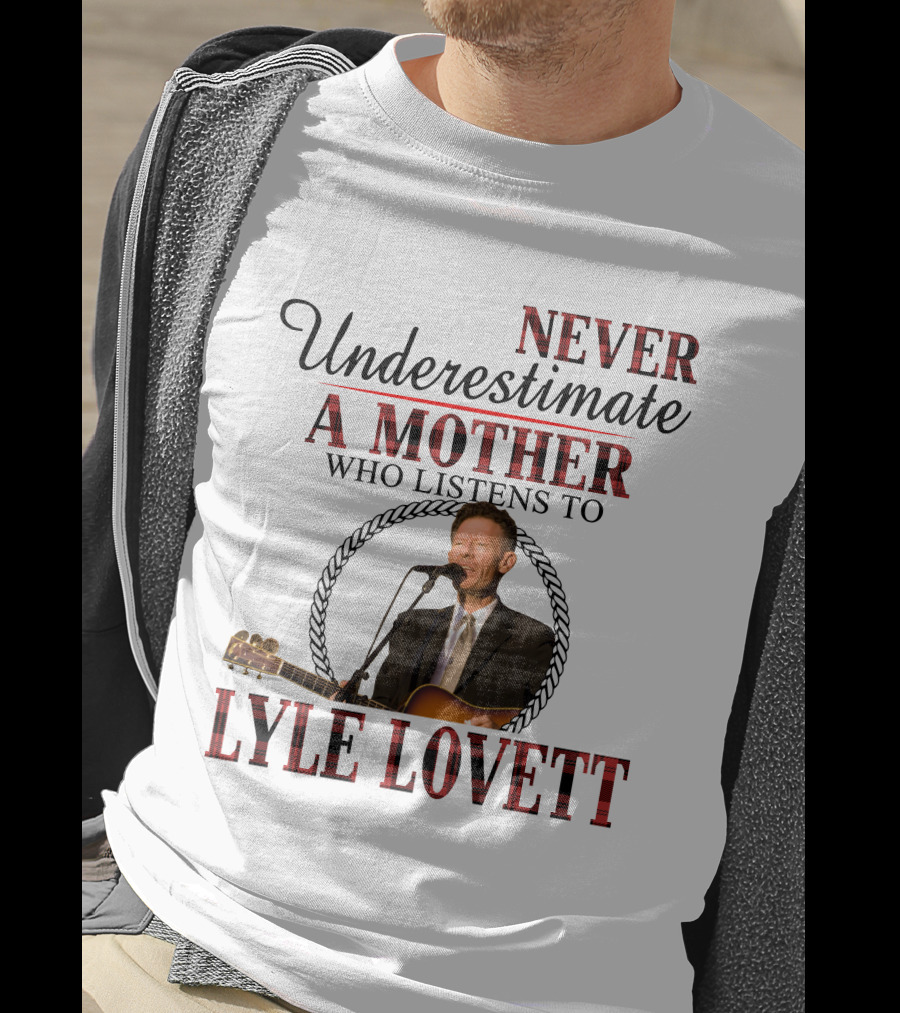 Never Underestimate A Mother Who Listens To Lyle Lovett T-Shirt