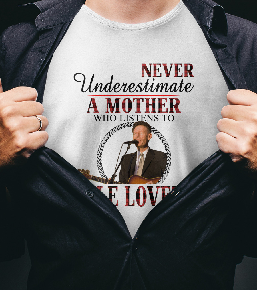 Never Underestimate A Mother Who Listens To Lyle Lovett T-Shirt