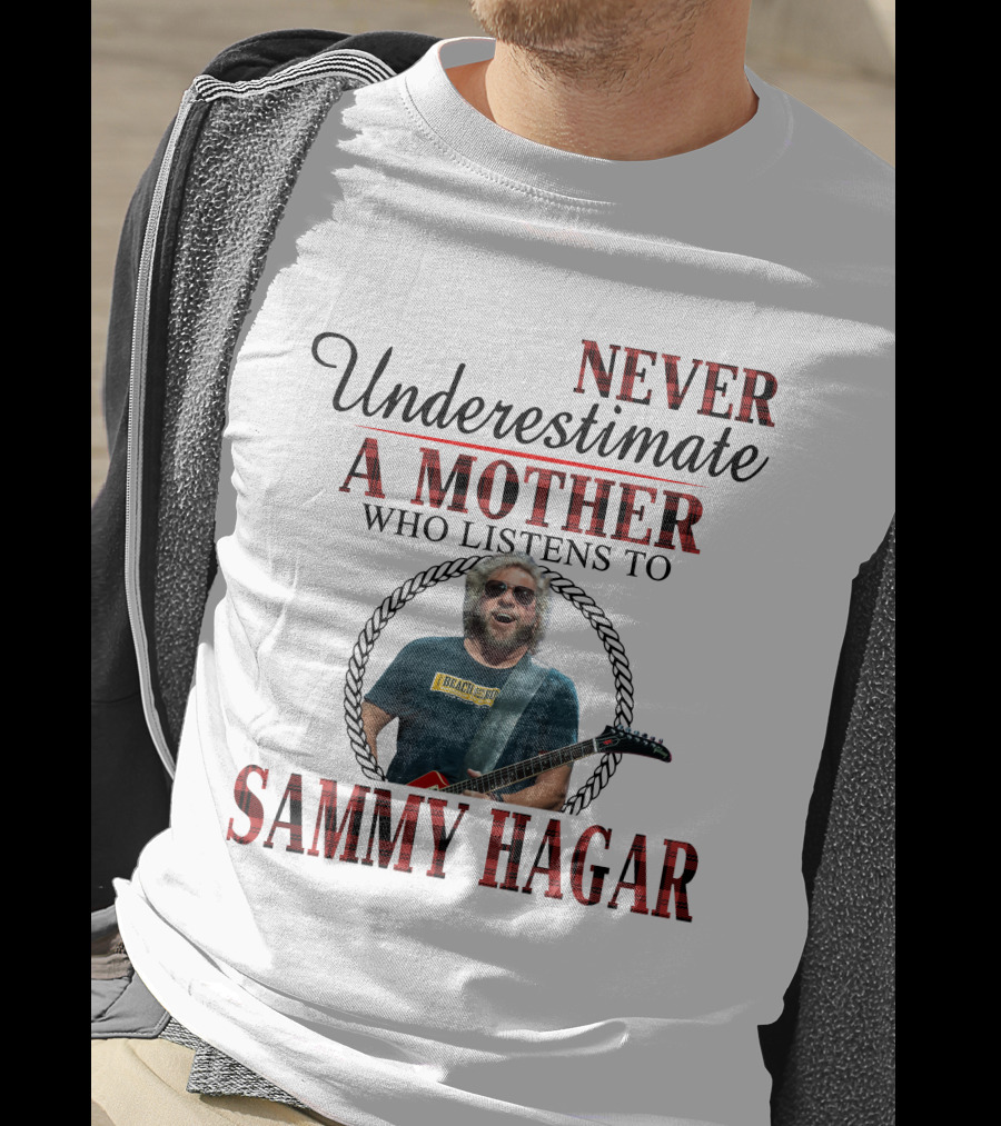 Never Underestimate A Mother Who Listens To Sammy Hagar T-Shirt