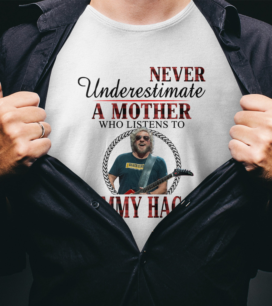 Never Underestimate A Mother Who Listens To Sammy Hagar T-Shirt