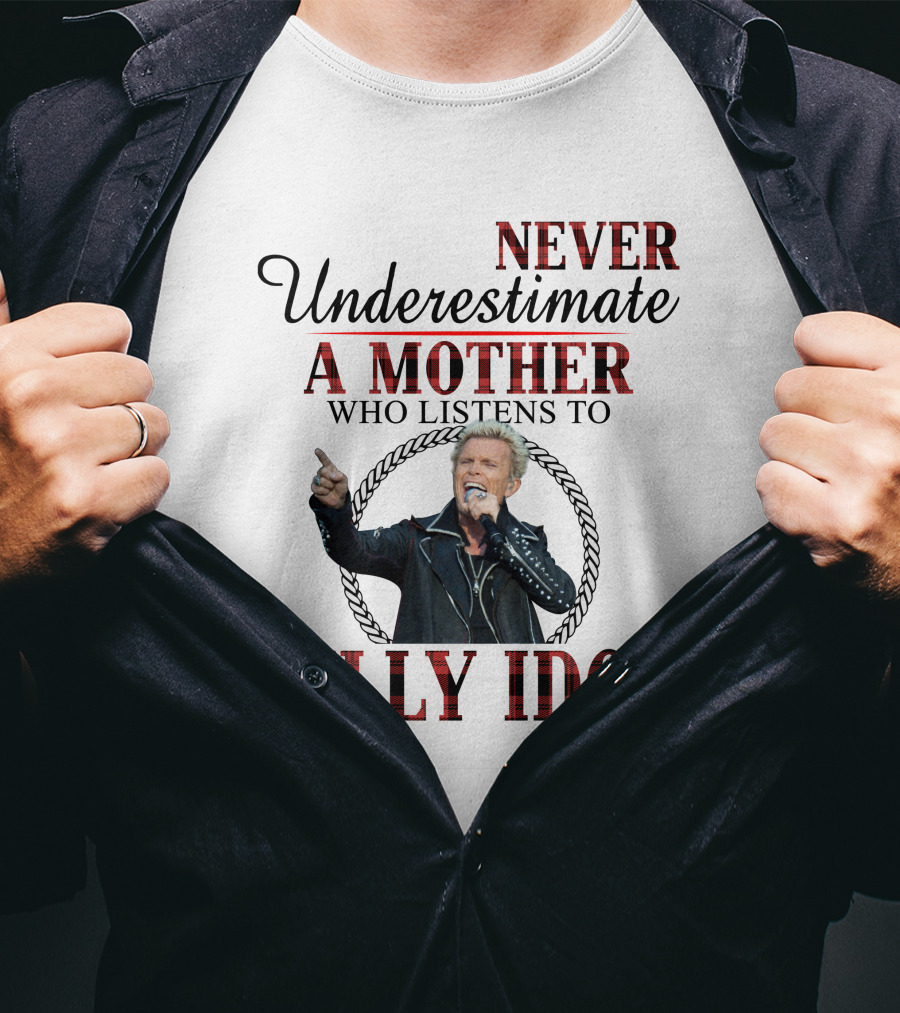 Never Underestimate A Mother Who Listens To Billy Idol T-Shirt