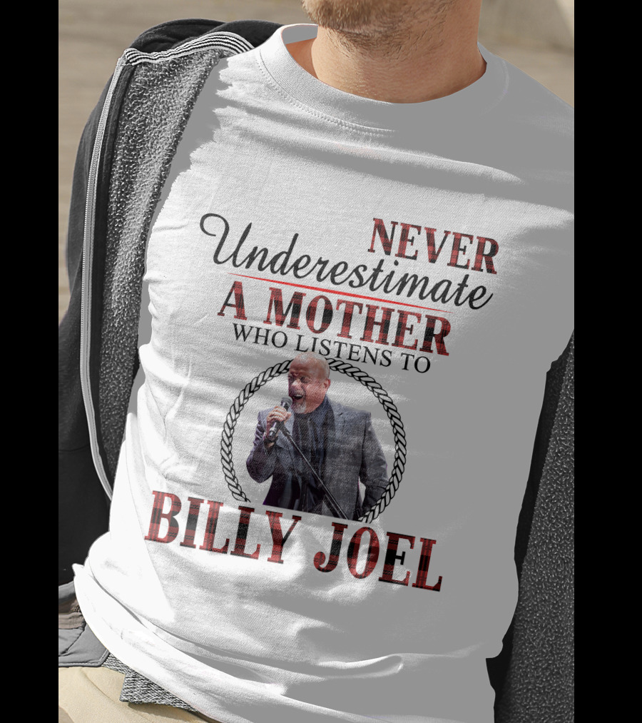 Never Underestimate A Mother Who Listens To Billy Joel T-Shirt