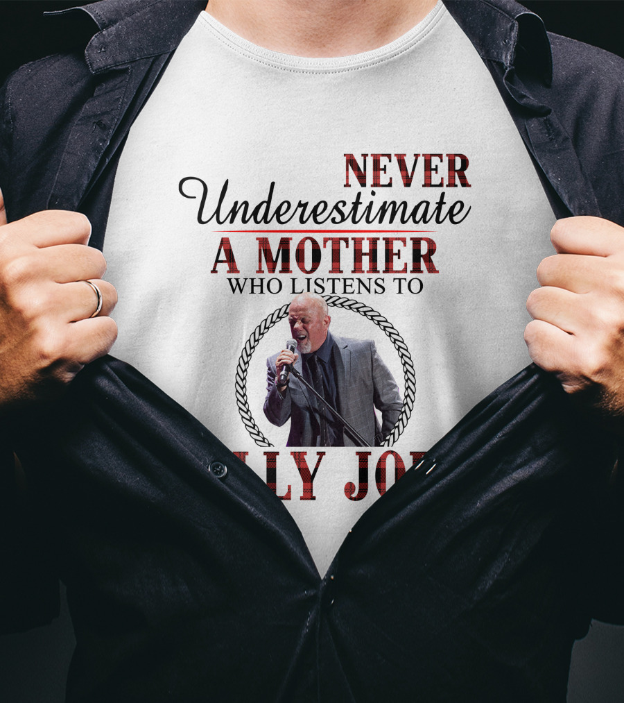 Never Underestimate A Mother Who Listens To Billy Joel T-Shirt