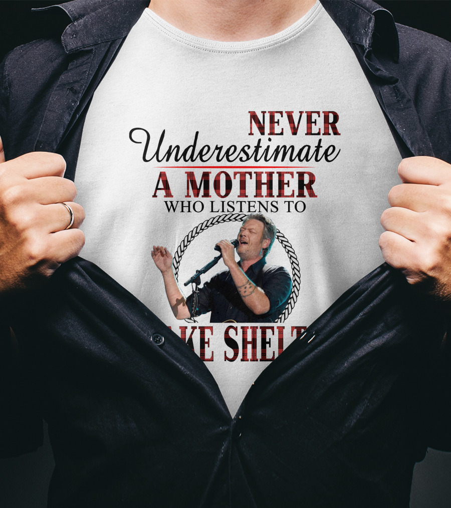 Never Underestimate A Mother Who Listens To Blake Shelton T-Shirt