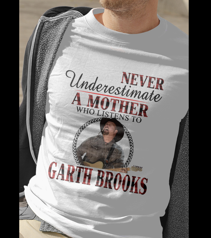 Never Underestimate A Mother Who Listens To Garth Brooks T-Shirt