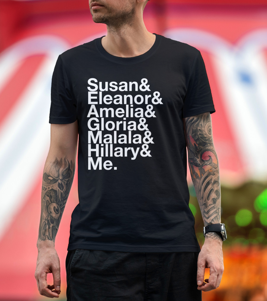 Susan Eleanor Amelia Gloria Malala Hillary Me Empowerment List T-Shirt
