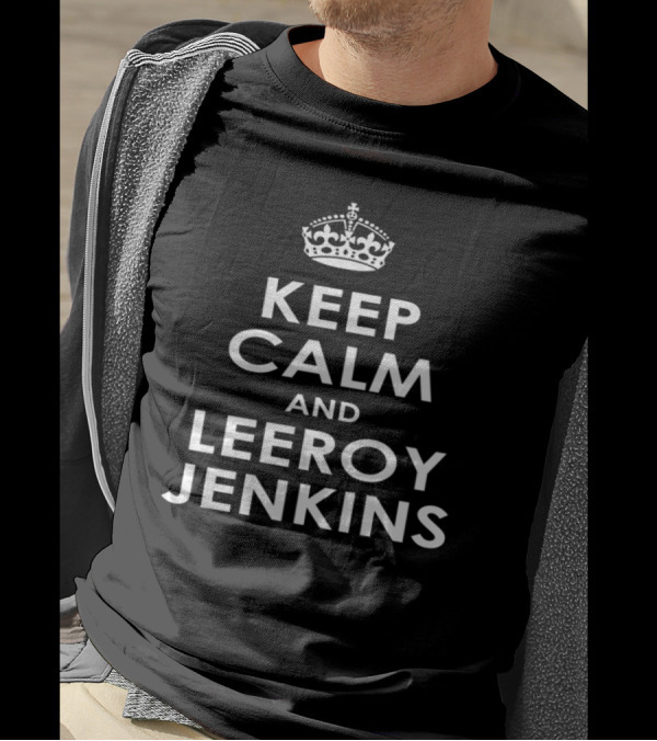 Keep Calm And Leeroy Jenkins Parody With Iconic Crown T-Shirt