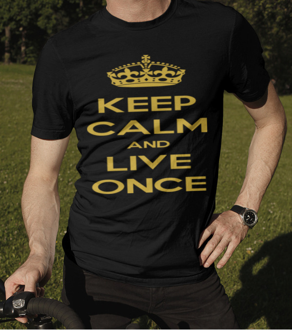 Keep Calm And Live Once Crown Motivational T-Shirt