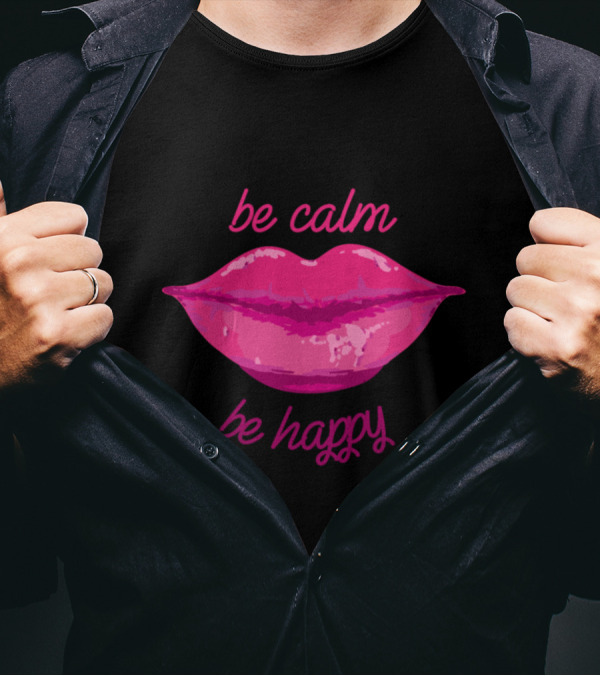 Be Calm Be Happy Pink Lips T-Shirt
