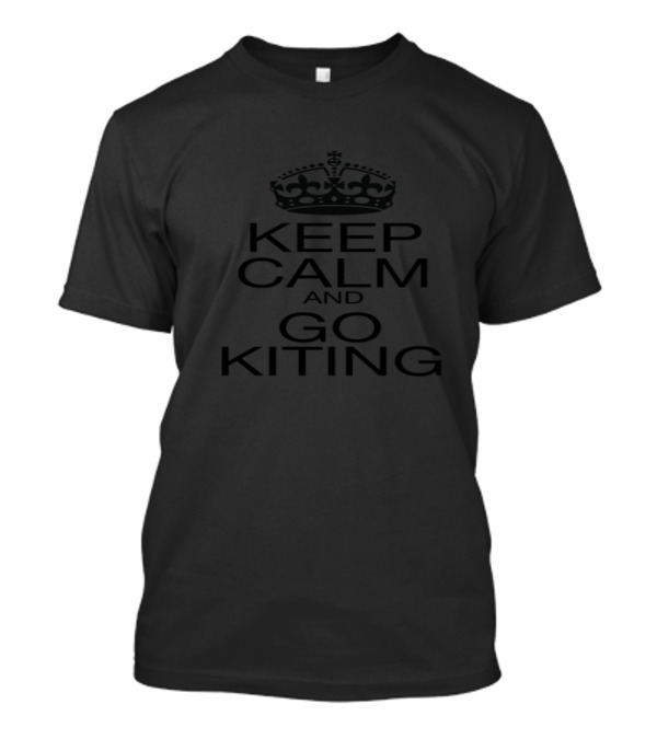 Keep Calm And Go Kiting Motivational Parody With Crown Iconography T-Shirt