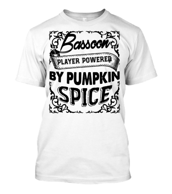 Bassoon Player Powered By Pumpkin Spice T-Shirt