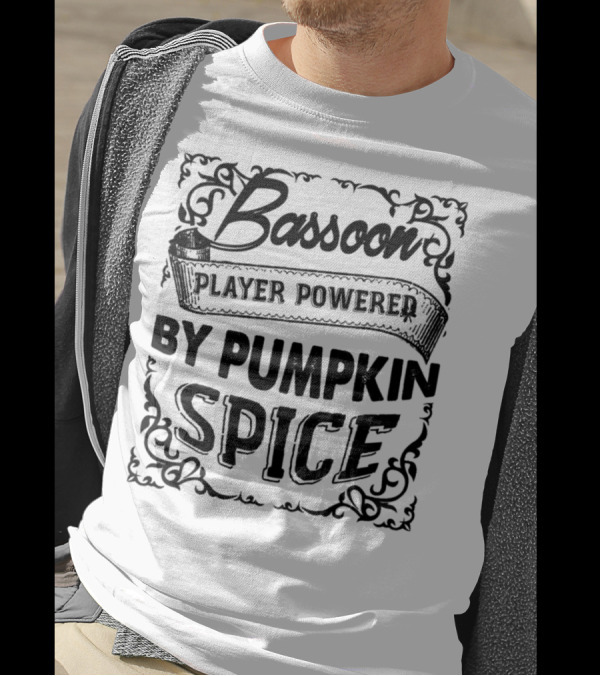 Bassoon Player Powered By Pumpkin Spice T-Shirt