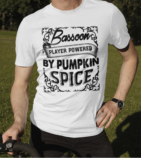 Bassoon Player Powered By Pumpkin Spice T-Shirt
