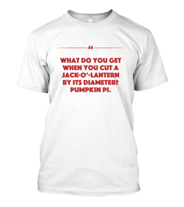 What Do You Get When You Cut A Jack-O-Lantern By Its Diameter? Pumpkin Pi T-Shirt