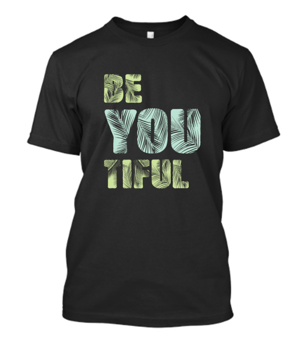Be You Tiful Awesome Typography With Creative Leaf T-Shirt